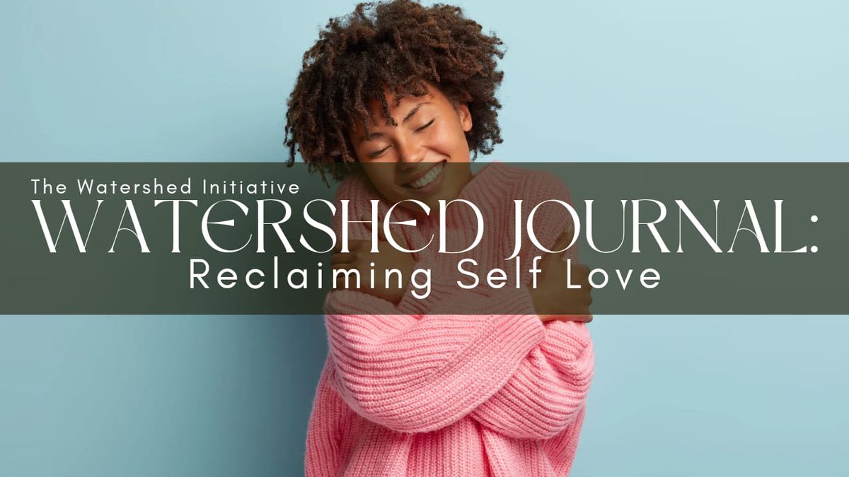 Watershed Journal: Reclaiming Self Love