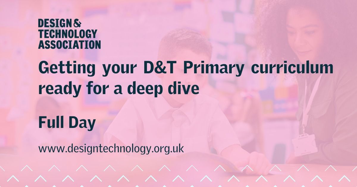Getting your D&T Primary curriculum ready for a deep dive - Full day May