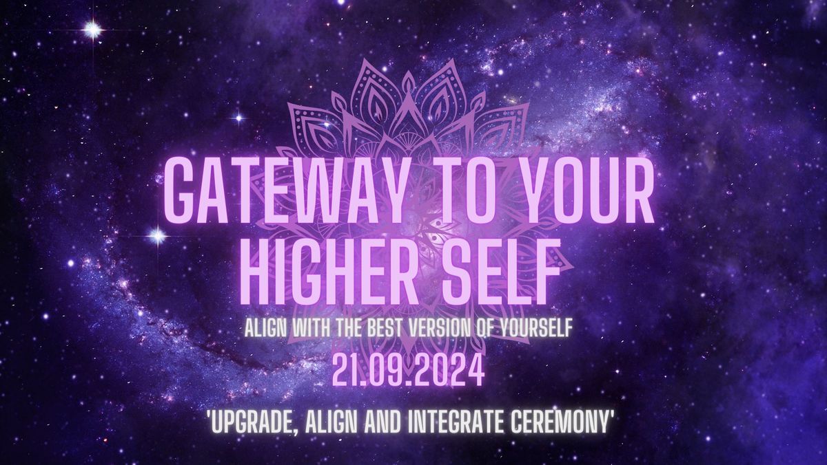 Gateway To Your Higher Self \u2728Upgrade \u2728 Align \u2728Integrate \u2728Ceremony\u2728