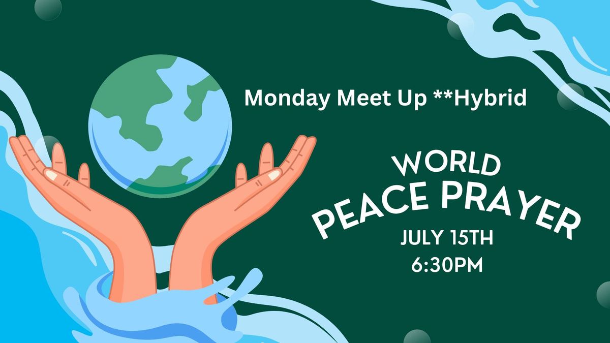 Monday Meet Up - World Peace Prayer. **Hybrid