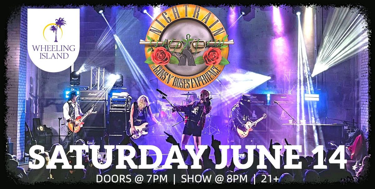 THE GUNS N ROSES TRIBUTE EXPERIENCE - NIGHTRAIN - SAT JUNE 14 WHEELING ISLAND HOTEL CASINO 