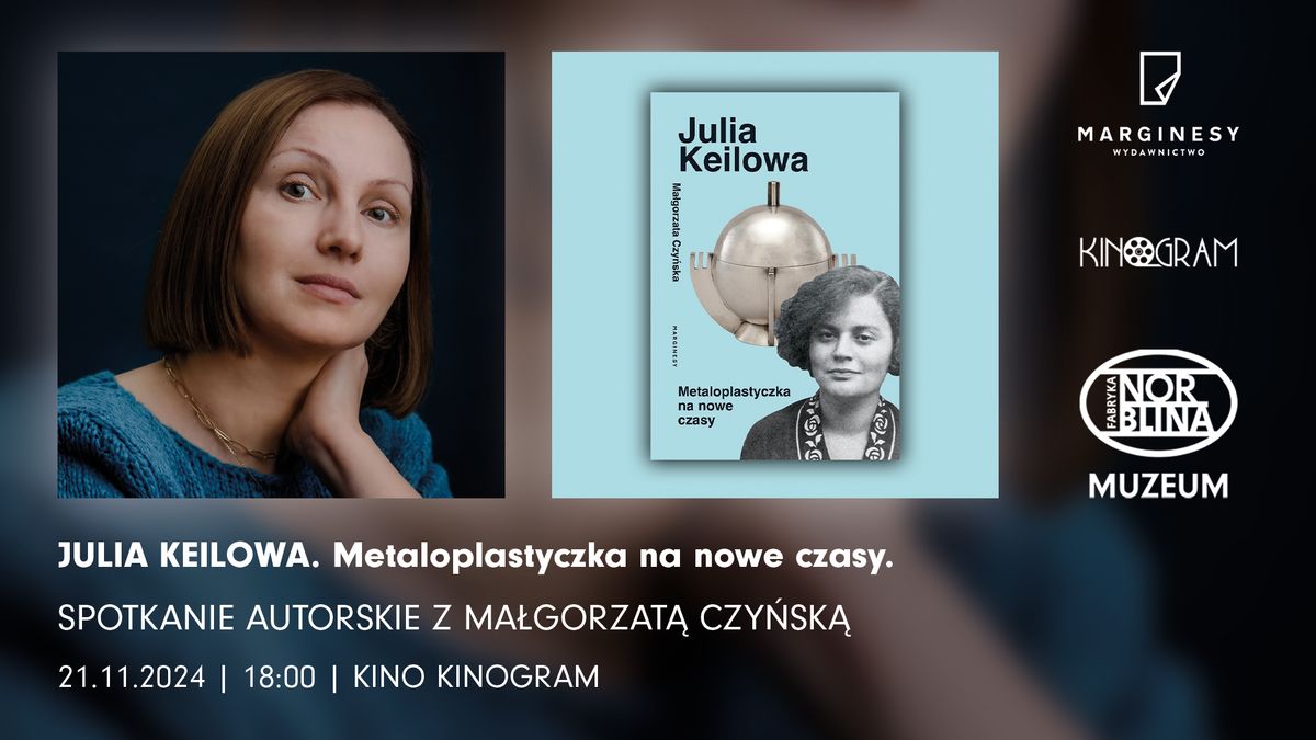 Julia Keilowa. Metaloplastyczka na nowe czasy. Spotkanie autorskie z Ma\u0142gorzat\u0105 Czy\u0144sk\u0105