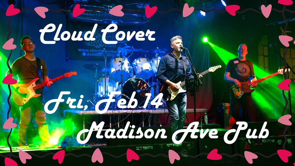 Valentines Day with Cloud Cover at Madison Ave Pub!