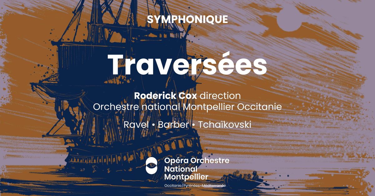 [Concert symphonique] Travers\u00e9es : Roderick Cox, Orchestre national Montpellier Occitanie