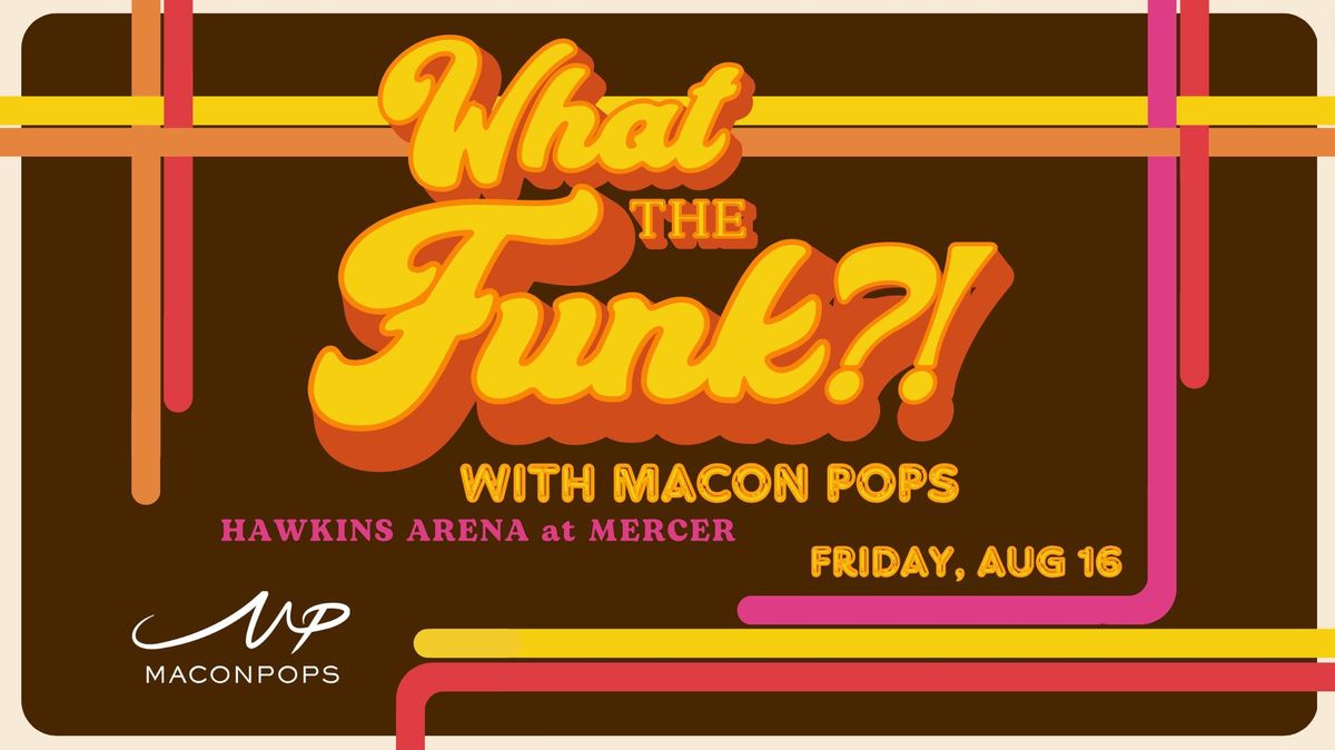 What the Funk?! ...with Macon Pops!