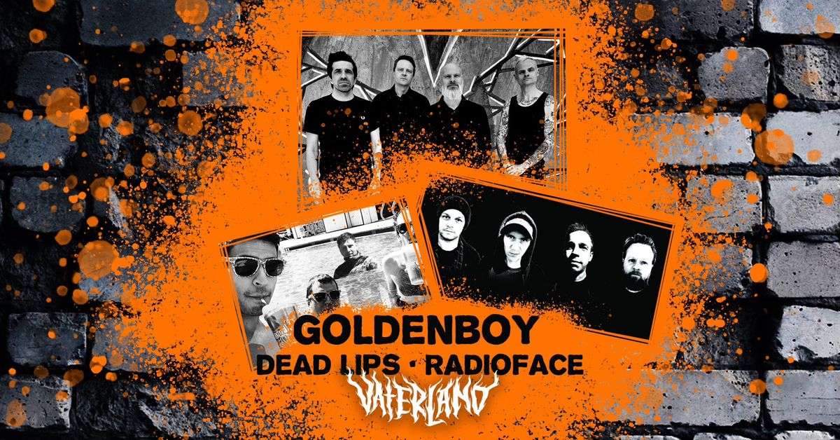 goldenboy \/\/ Dead Lips \/\/ Radioface \/\/ Vaterland