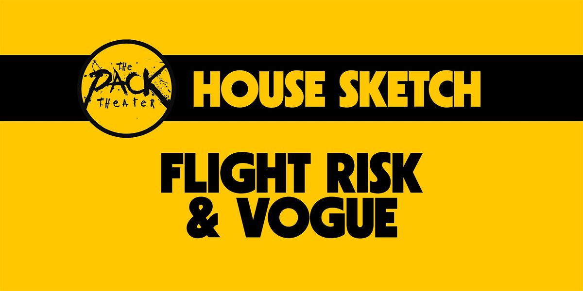 HOUSE SKETCH: Flight Risk & Vogue