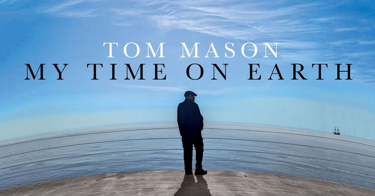 Tom Mason...My Time On Earth: A Tribute & Memorial