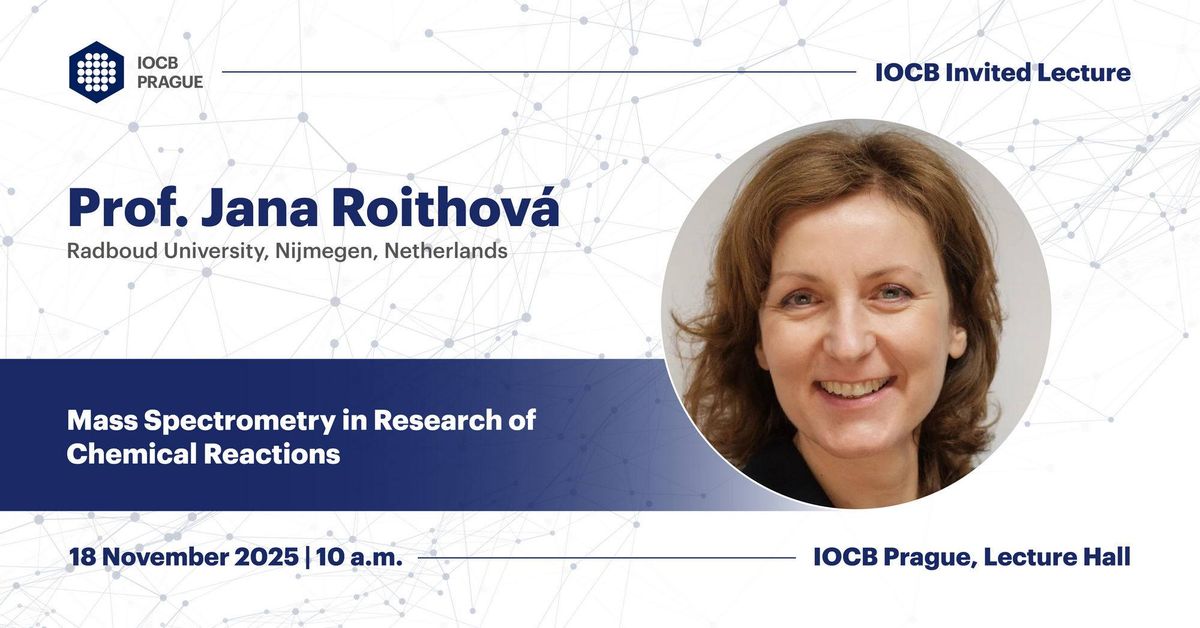 IOCB Invited Lecture \u2013 Jana Roithov\u00e1: Mass Spectrometry in Research of Chemical Reactions