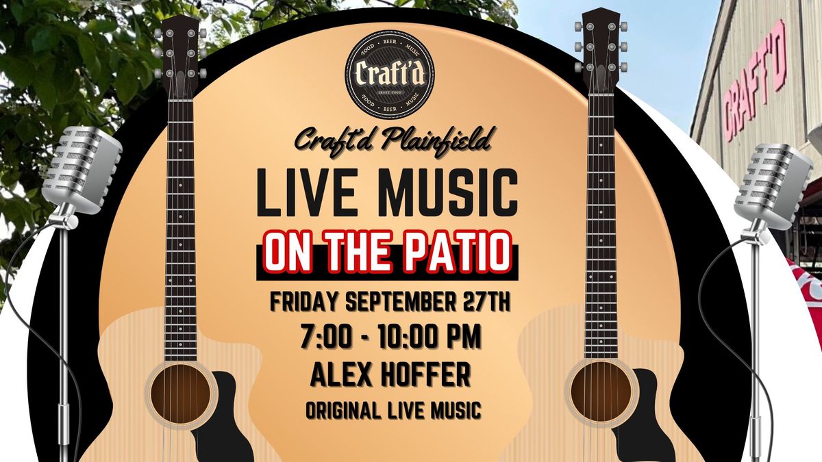 Craft'd Plainfield Original Live Music - Alex Hoffer - Friday September 27th from 7-10 PM