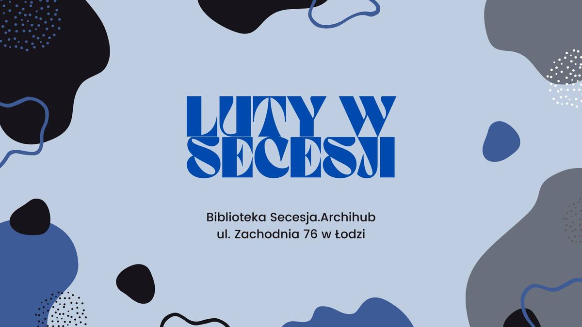 Luty w Bibliotece Secesja.Archihub - miejsca dla wielbicieli architektury, designu i \u0141odzi