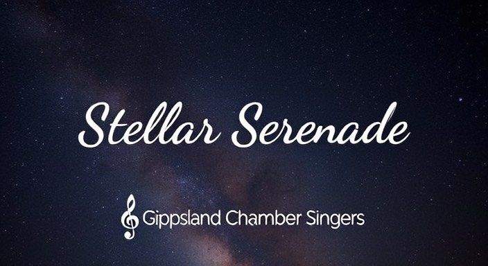 Gippsland Chamber Singers present "Stellar Serenade"