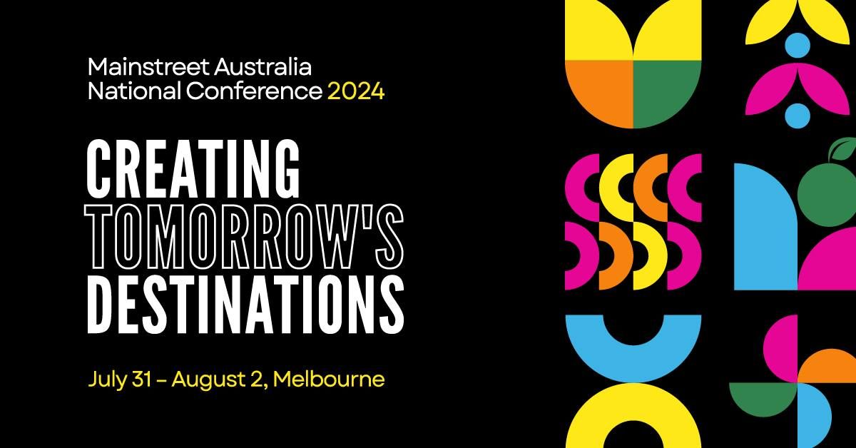 Mainstreet Australia National Conference 2024 - Creating Tomorrow's Destinations