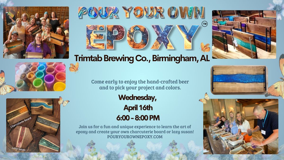 Pour Your Own Epoxy\u2122 (April 16th at Trimtab Brewing Company, Birmingham, AL)