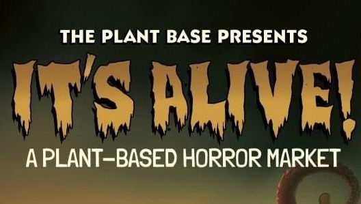 It\u2019s Alive! The first Plant Based Horror Marketplace returns!