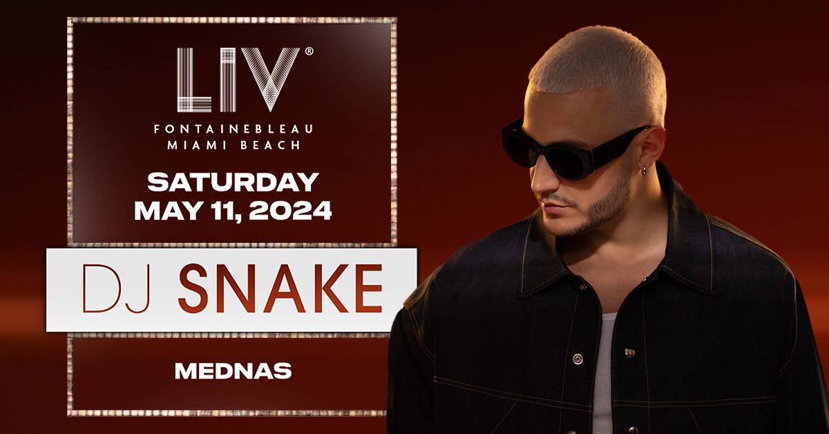 DJ Snake LIV - Sat. May 11th