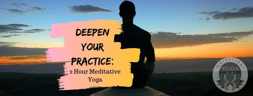 Deepen Your Practice: 2hr Meditative Yoga