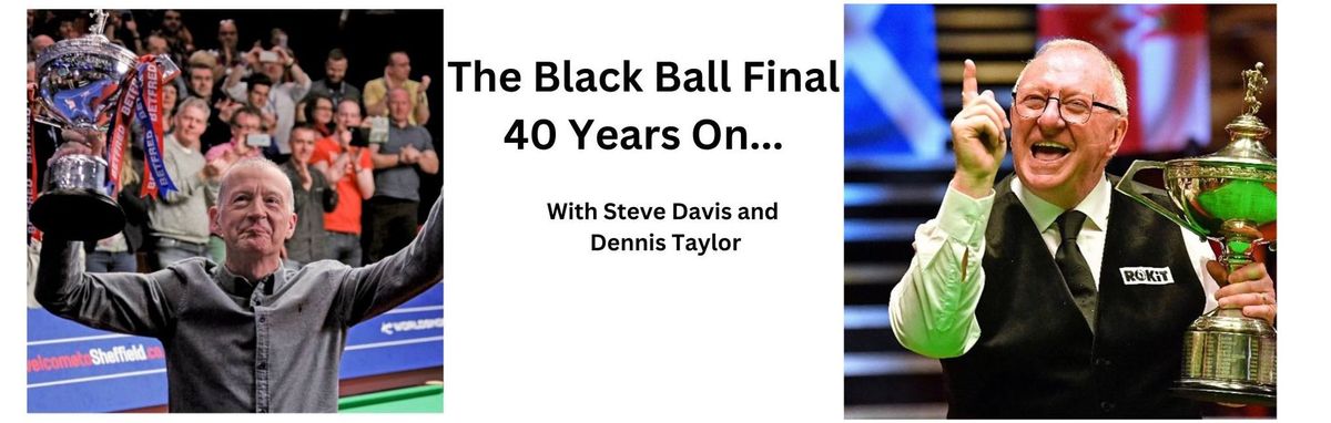 The Black Ball Final, 40 Years On.... with Steve Davis and Dennis Taylor