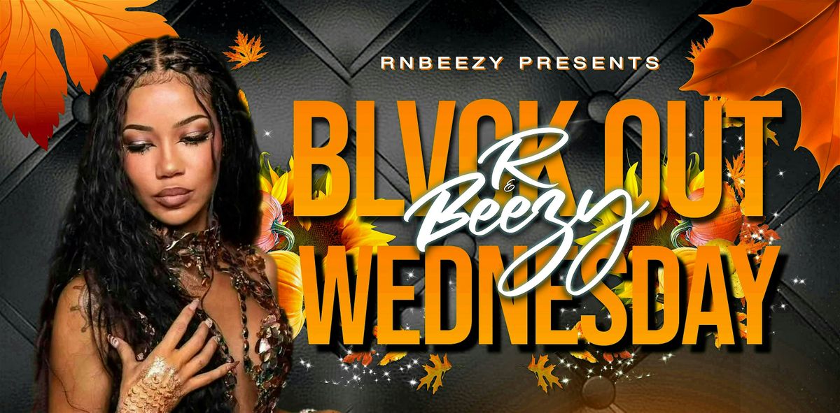 R&BEEZY BLVCK OUT WEDNESDAY \/ DJ NEATO B-DAY BASH
