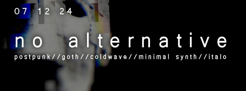 No Alternative 35 (Goth\/\/Post-punk\/\/Minimal synth\/\/Italo party)