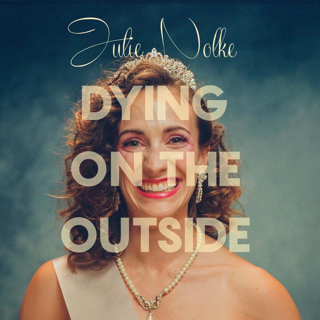 Julie Nolke's Dying on the Outside at Algonquin Commons Theatre