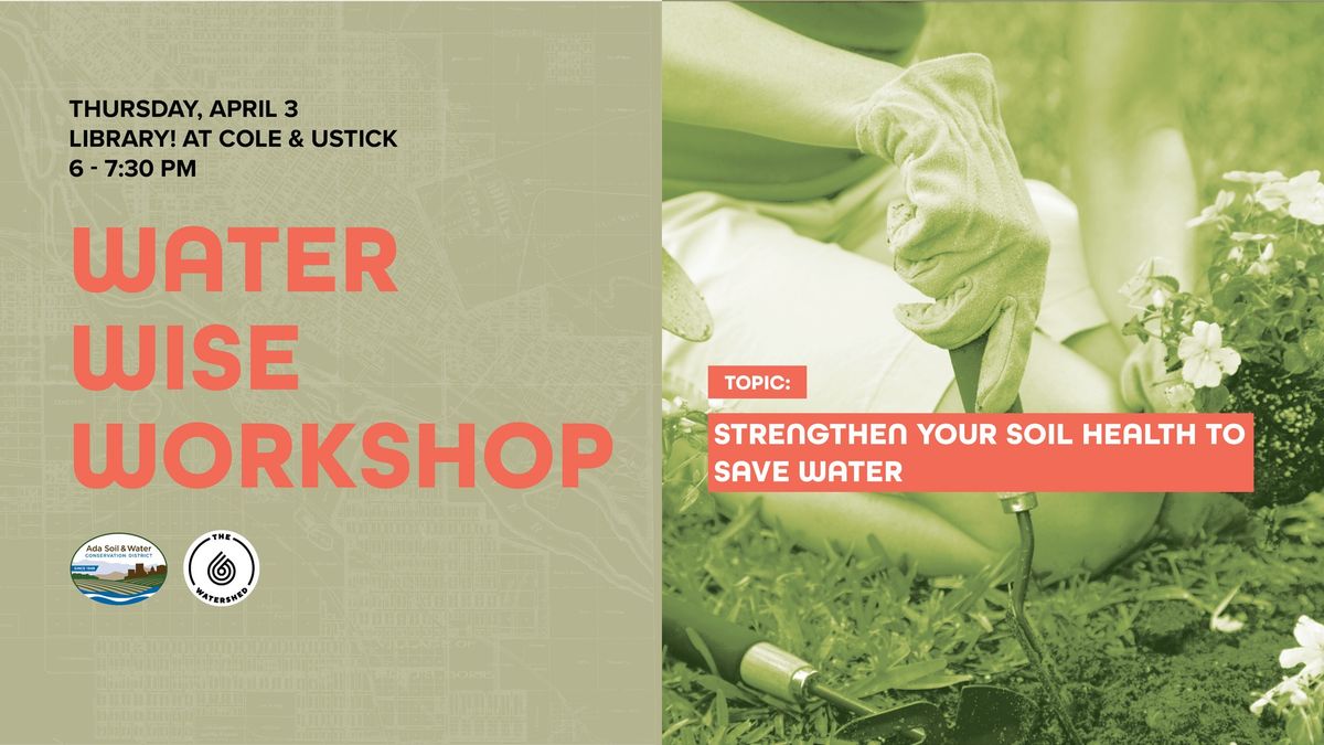 Water-Wise Workshop: Strengthen Your Soil Health to Save Water