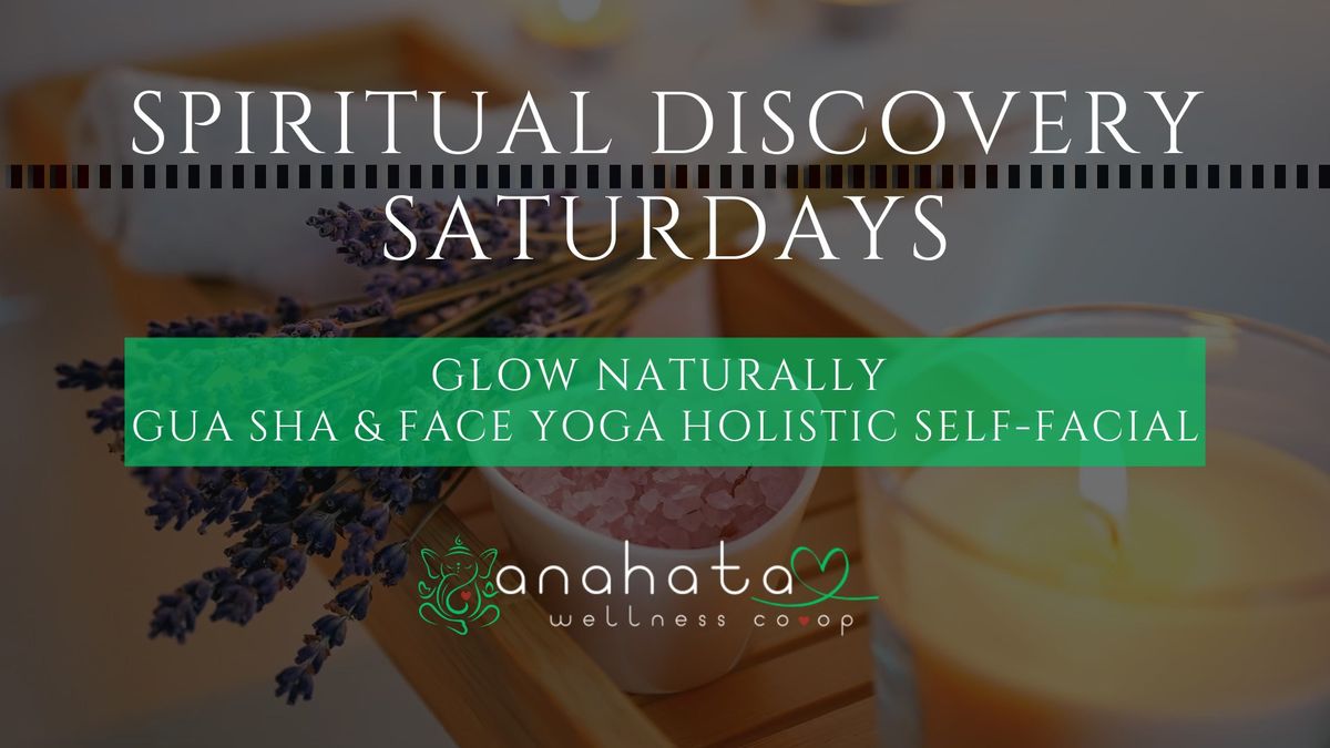 Spiritual Discovery Saturdays: Glow Naturally! Gua Sha & Face Yoga Holistic Self-Facial