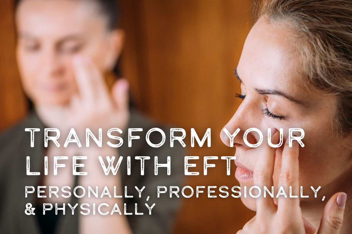 Transform Your Life with EFT: Personally, Professionally, Physically