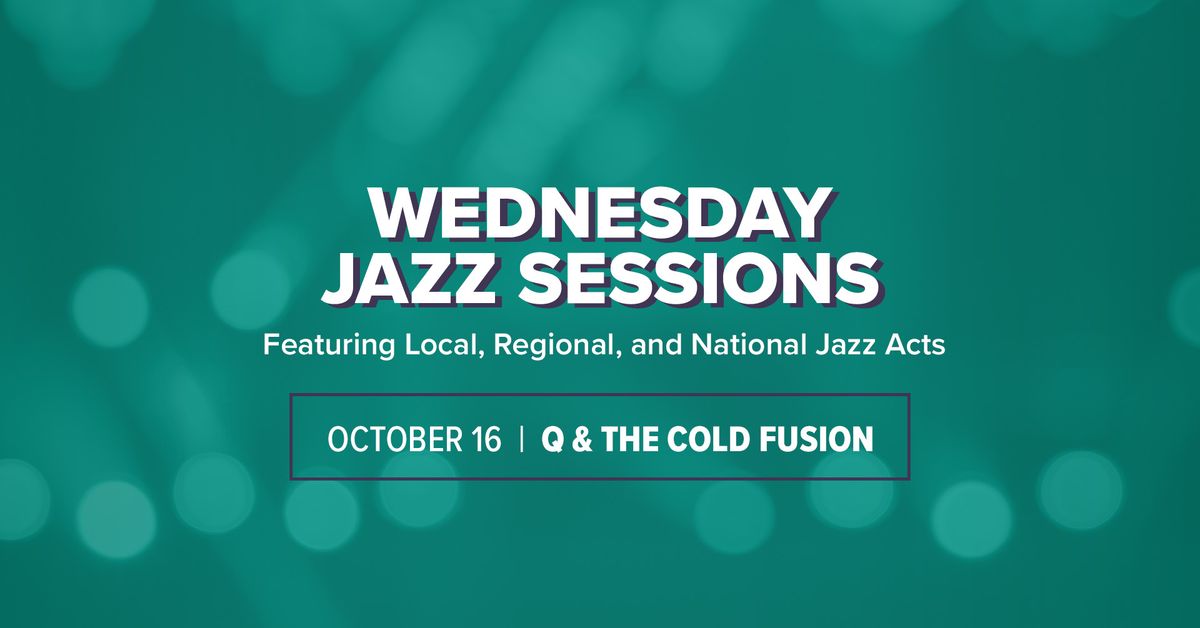 Wednesday Jazz Sessions with Q & The Cold Fusion