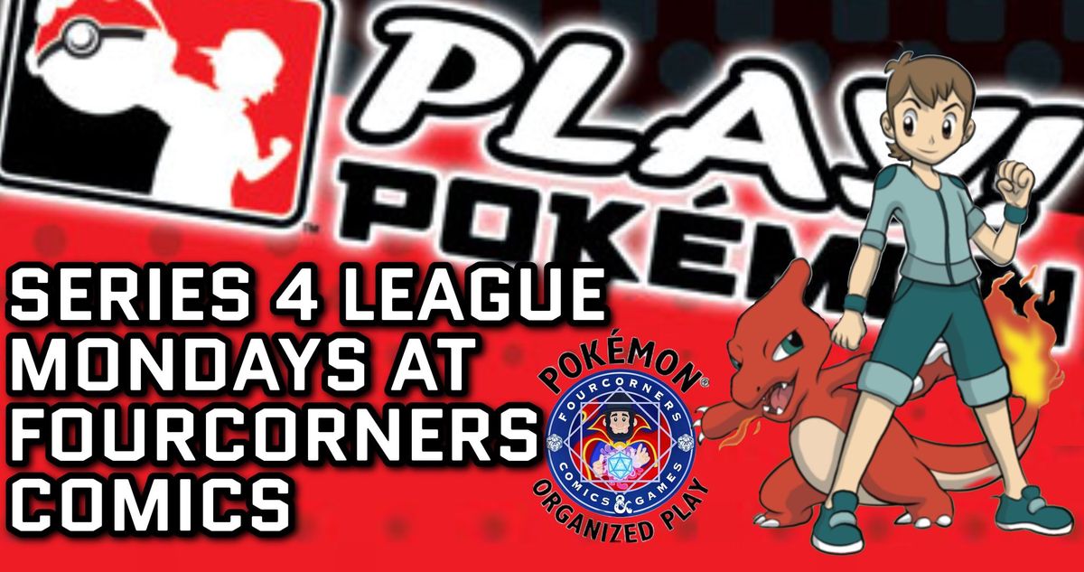 FOURCORNERS COMICS SERIES 4 POKEMON LEAGUE EVERY MONDAY AT NOON TO 8PM