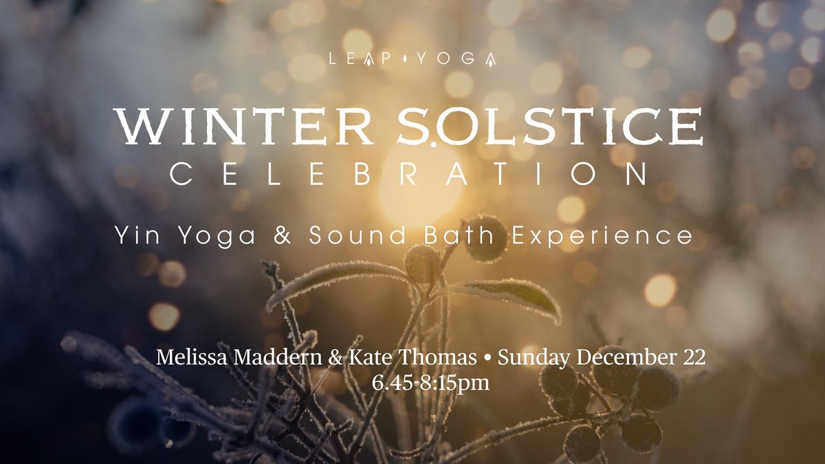 Leap Winter Solstice Celebration- Yin Yoga & Sound Bath Experience