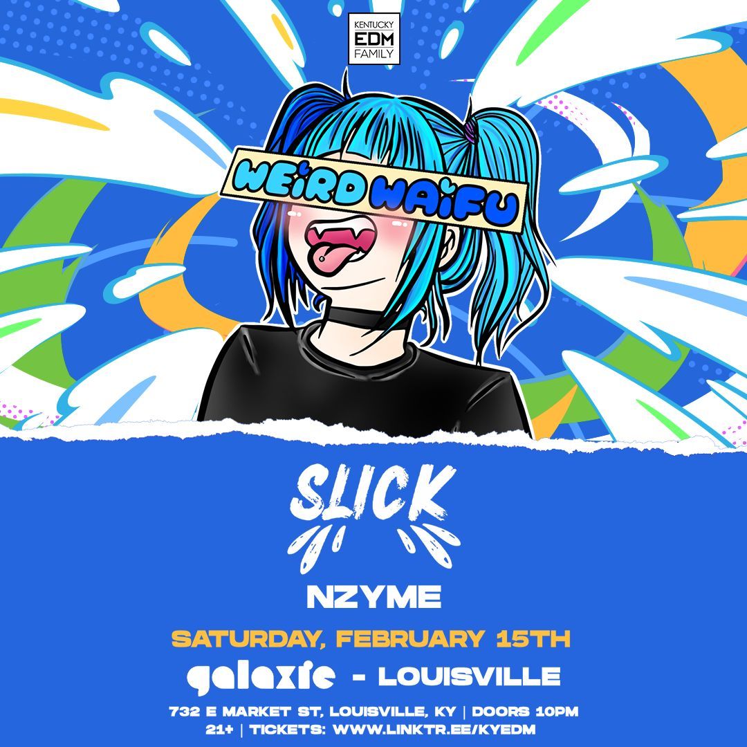 Weird Waifu w\/ Slick & NZYM at Galaxie - Louisville