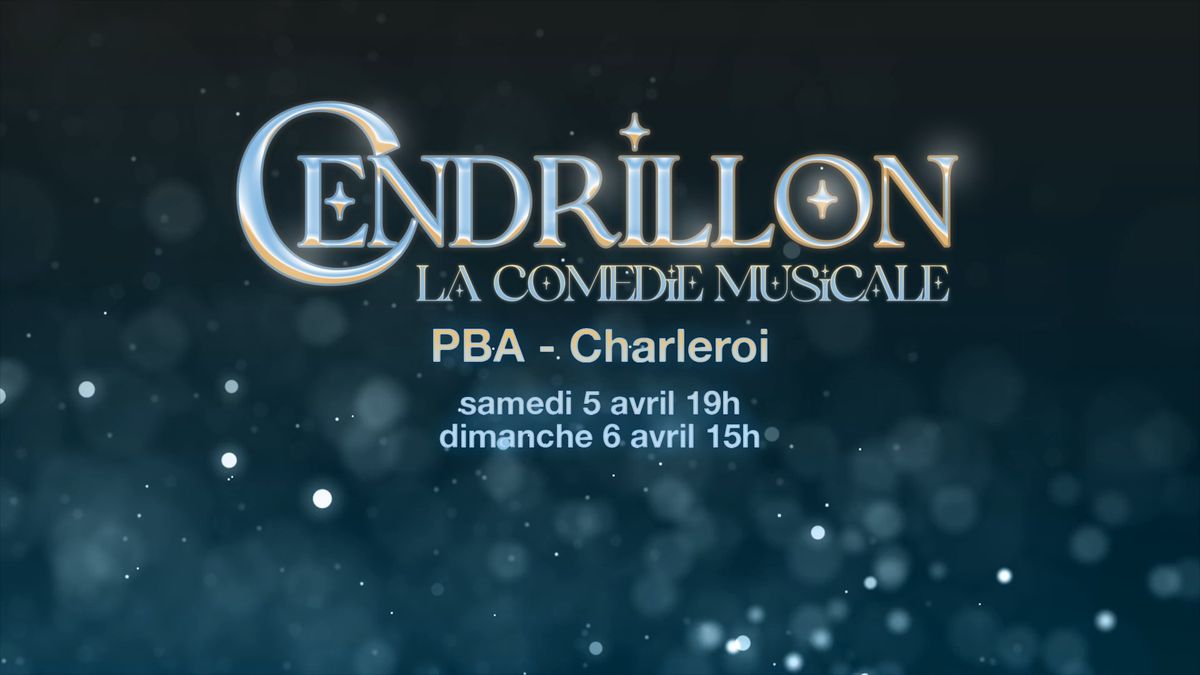 Cendrillon, la com\u00e9die musicale - PBA Charleroi