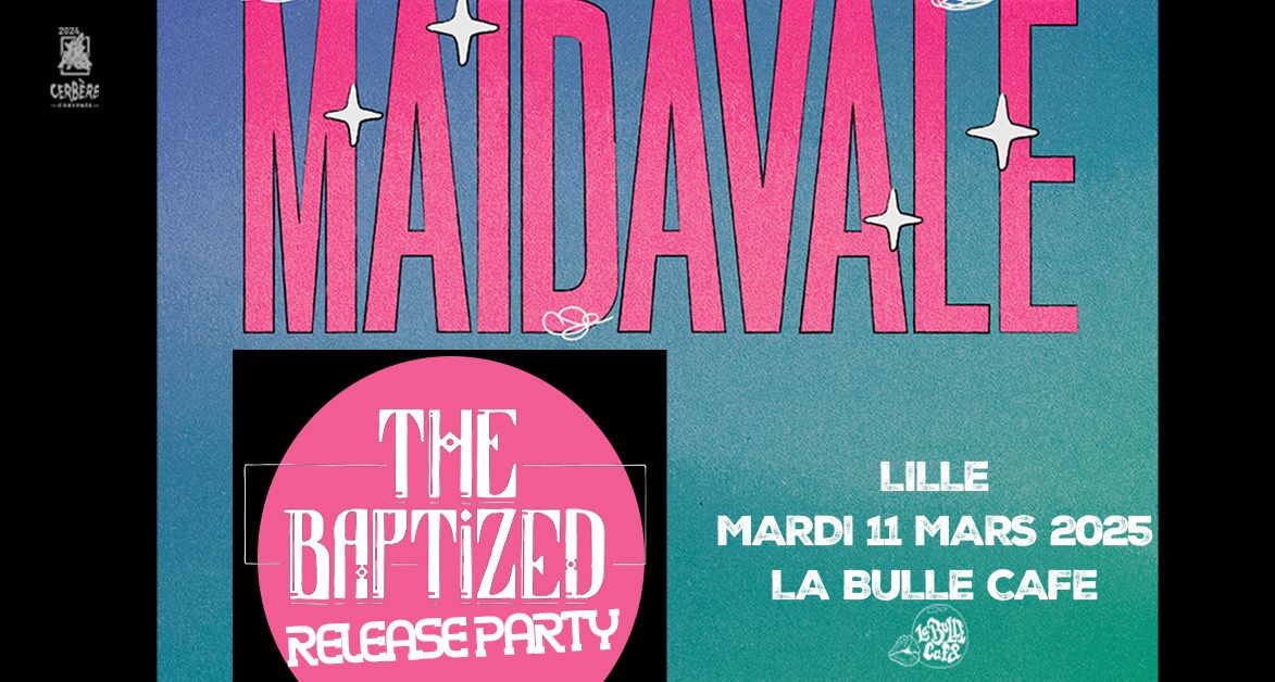 THE BAPTIZED release party + MAIDAVALE \/\/ Lille, La Bulle Caf\u00e9