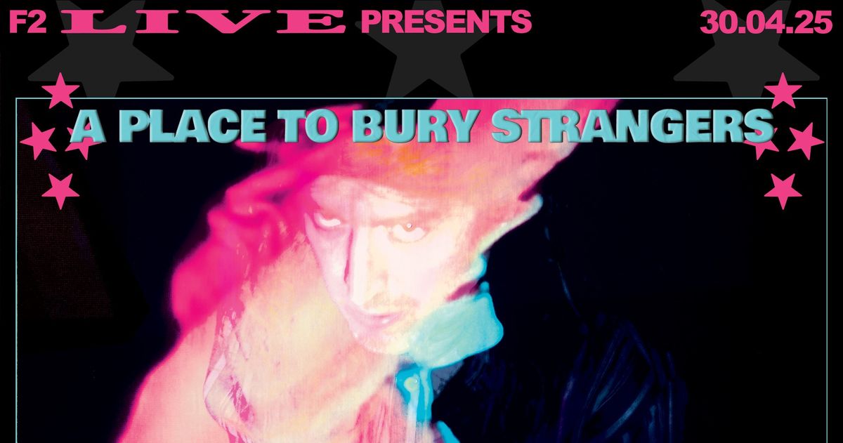 F2 LIVE: A Place to Bury Strangers