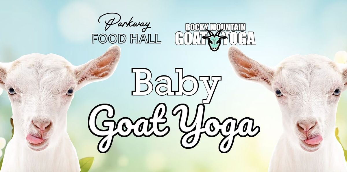 Baby Goat Yoga - August 10th (PARKWAY FOOD HALL)