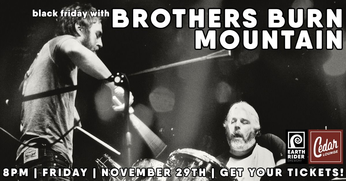 Black Friday | Brothers Burn Mountain | 8pm | Friday | November 29th | Get your tickets!