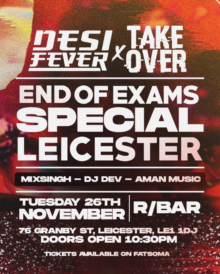 DesiFever X Takeover - Leicester - End Of Exams Special