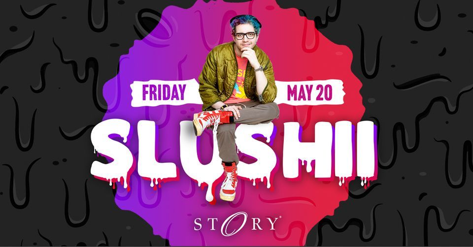 Slushii STORY - Fri. May 20th
