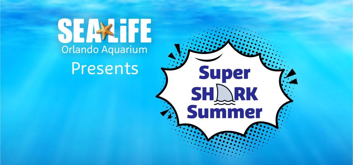 Super Shark Summer at SEA LIFE Orlando Aquarium