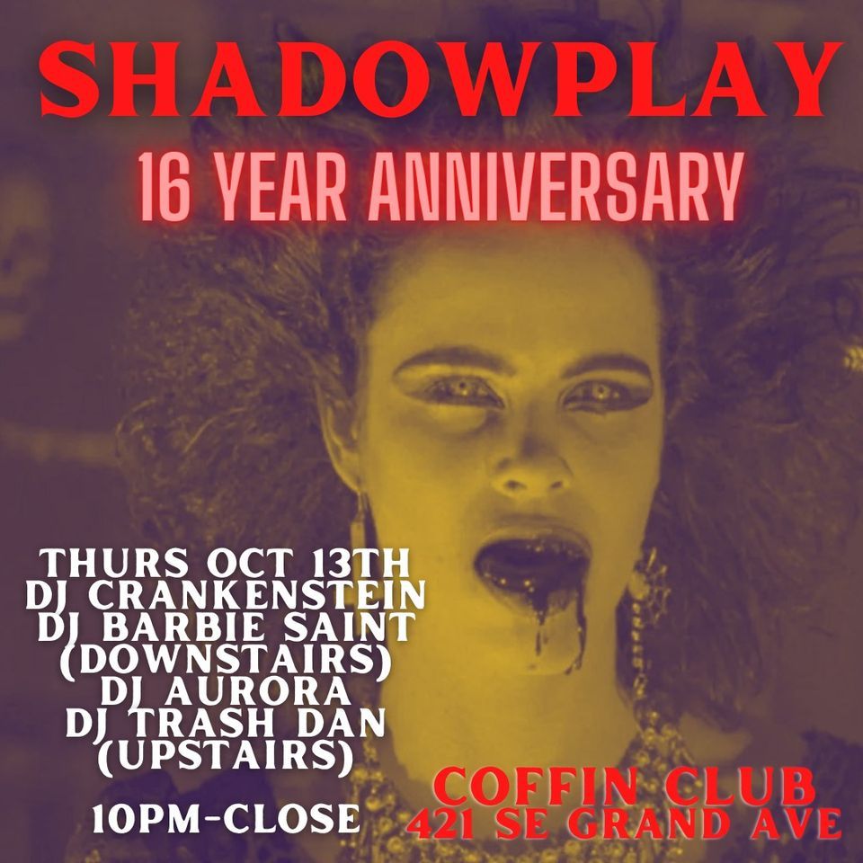 Shadowplay: 16 Year Anniversary 10\/13\/22 at Coffin Club (FREE)both floors open!)