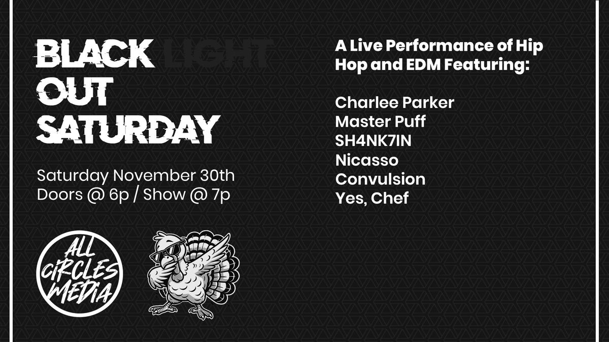 Blackout Saturday Ft. Charlee Parker, Master Puff, SH4NK7IN, Nicasso, Convulsion, & Yes, Chef