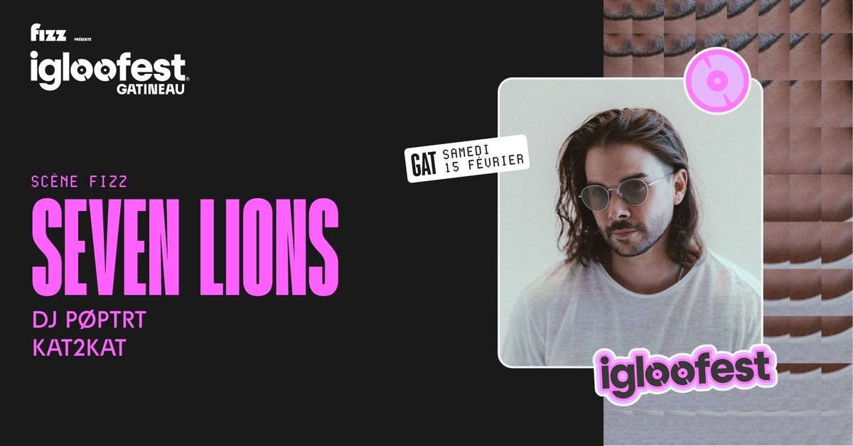 IGLOOFEST GATINEAU #3: Seven Lions, DJ P\u00d8PTRT, KAT2KAT