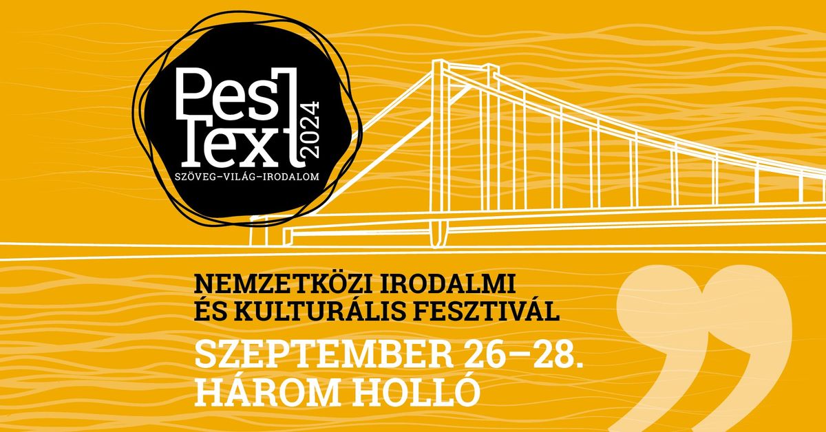 PesText 2024 \/\/ Nemzetk\u00f6zi Irodalmi \u00e9s Kultur\u00e1lis Fesztiv\u00e1l