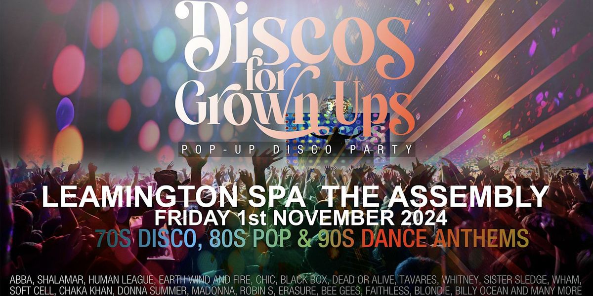 DISCOS FOR GROWN UPS 70s, 80s, 90s disco party THE ASSEMBLY LEAMINGTON SPA