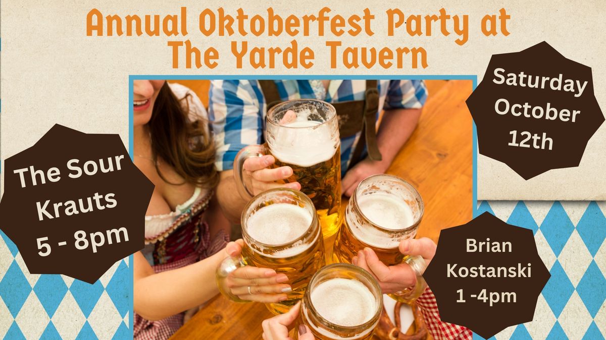 Annual Oktoberfest Party @ The Yarde Tavern\u2022 Featuring The Sour Krauts and Brian Kostanski. 