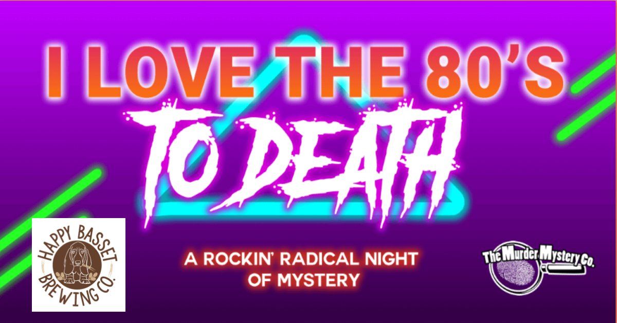 Murder Mystery Dinner "I Love the 80s to Death"