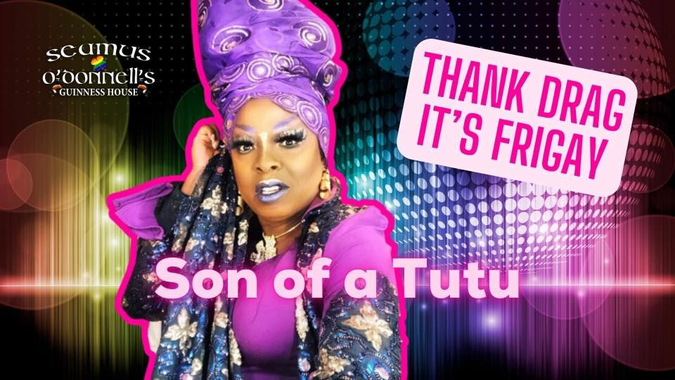 Thank Drag it's FriGay - Son of a Tutu