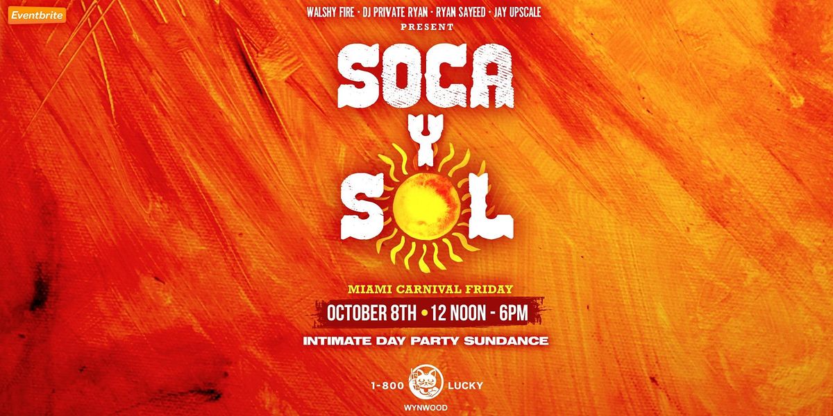 SOCA Y SOL - THE SOCA SUNDANCE - MIAMI CARNIVAL FRIDAY