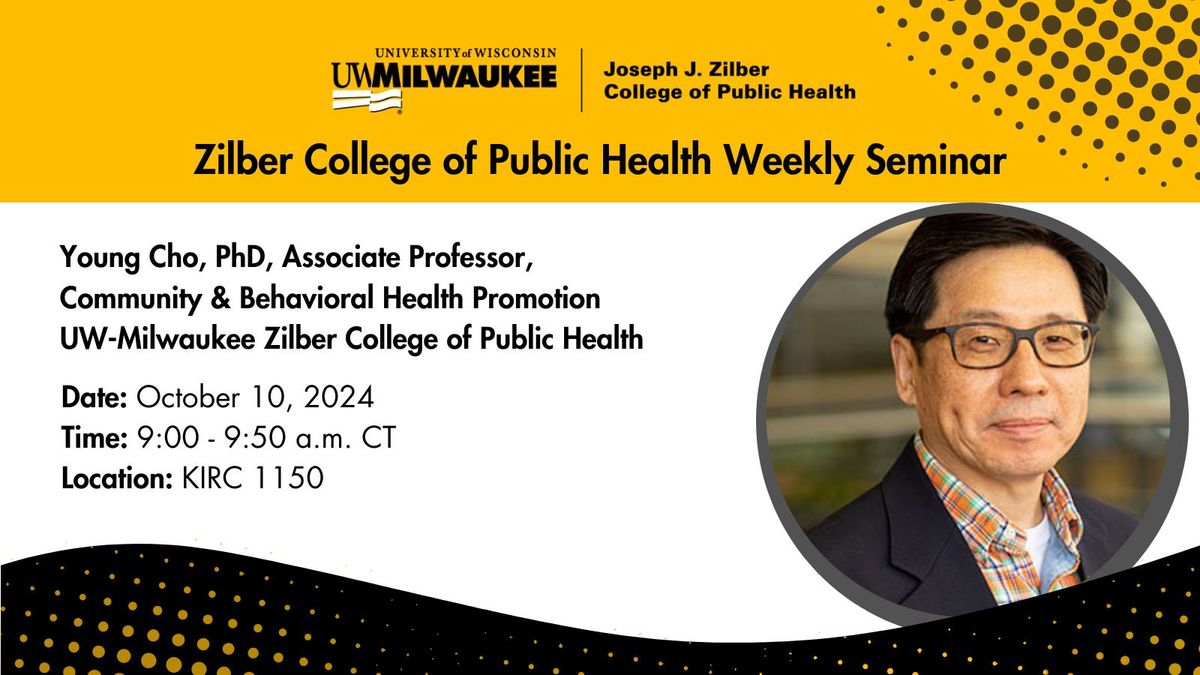 Zilber College of Public Health Weekly Seminar \u2013 Young Cho